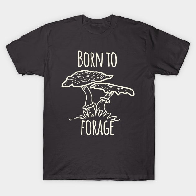 Born To Forage T-Shirt by daviz_industries